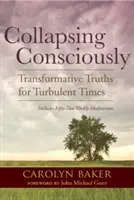 S'effondrer consciemment : Des vérités transformatrices pour une époque turbulente - Collapsing Consciously: Transformative Truths for Turbulent Times