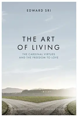 L'art de vivre : Les vertus cardinales et la liberté d'aimer - The Art of Living: The Cardinal Virtues and the Freedom to Love