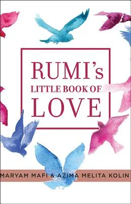 Le petit livre de l'amour de Rumi : 150 poèmes qui parlent au cœur - Rumi's Little Book of Love: 150 Poems That Speak to the Heart