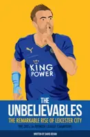 Les Incroyables : L'ascension remarquable de Leicester City - The Unbelieveables: The Remarkable Rise of Leicester City