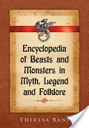 Encyclopédie des bêtes et des monstres dans les mythes, les légendes et le folklore - Encyclopedia of Beasts and Monsters in Myth, Legend and Folklore
