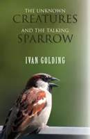 Les créatures inconnues et le moineau parlant - The Unknown Creatures and The Talking Sparrow