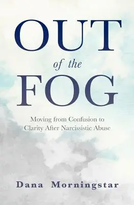 Sortir du brouillard : passer de la confusion à la clarté après un abus narcissique - Out of the Fog: Moving from Confusion to Clarity After Narcissistic Abuse