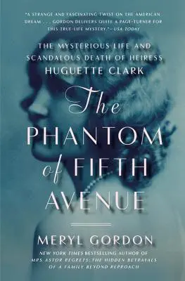 Le fantôme de la Cinquième Avenue : La vie mystérieuse et la mort scandaleuse de l'héritière Huguette Clark - The Phantom of Fifth Avenue: The Mysterious Life and Scandalous Death of Heiress Huguette Clark