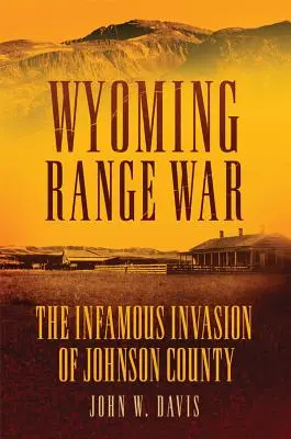 Wyoming Range War : L'infâme invasion du comté de Johnson - Wyoming Range War: The Infamous Invasion of Johnson County