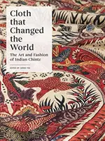 Le tissu qui a changé le monde : L'art et la mode du chintz indien - Cloth That Changed the World: The Art and Fashion of Indian Chintz
