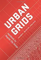 Grilles urbaines : Manuel pour la conception de villes régulières - Urban Grids: Handbook for Regular City Design