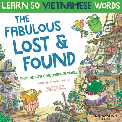 Les fabuleux objets trouvés et la petite souris vietnamienne : apprenez 50 mots vietnamiens en riant grâce à ce livre amusant et réconfortant pour les enfants vietnamiens. - The Fabulous Lost & Found and the little Vietnamese mouse: laugh as you learn 50 Vietnamese words with this fun, heartwarming English Vietnamese kids