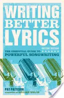 Écrire de meilleures paroles : Le guide essentiel de l'écriture de chansons puissantes - Writing Better Lyrics: The Essential Guide to Powerful Songwriting