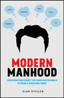 Modern Manhood : Conversations sur le monde compliqué d'être un homme bon aujourd'hui - Modern Manhood: Conversations about the Complicated World of Being a Good Man Today