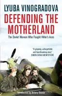 Défendre la patrie : Les femmes soviétiques qui ont combattu les as d'Hitler - Defending the Motherland: The Soviet Women Who Fought Hitler's Aces