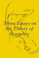 Trois essais sur la théorie de la sexualité : L'édition de 1905 - Three Essays on the Theory of Sexuality: The 1905 Edition