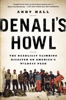 Le hurlement de Denali : Le désastre le plus meurtrier de l'escalade sur le pic le plus sauvage d'Amérique - Denali's Howl: The Deadliest Climbing Disaster on America's Wildest Peak