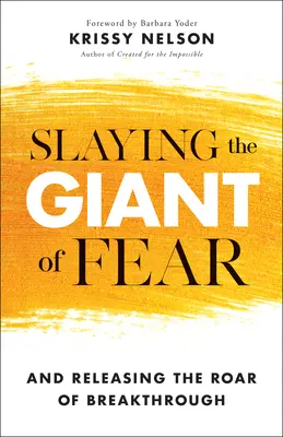 Tuer le géant de la peur : et libérer le rugissement de la percée - Slaying the Giant of Fear: And Releasing the Roar of Breakthrough