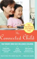 L'enfant connecté : Apporter l'espoir et la guérison à votre famille adoptive - The Connected Child: Bring Hope and Healing to Your Adoptive Family