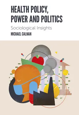 Politique de santé, pouvoir et politique : Regards sociologiques - Health Policy, Power and Politics: Sociological Insights