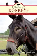 Le livre des ânes : Un guide de sélection, de soins et de dressage - The Book of Donkeys: A Guide to Selecting, Caring, and Training