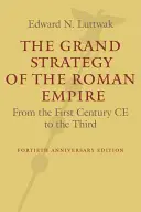 La grande stratégie de l'Empire romain : Du premier au troisième siècle de notre ère - The Grand Strategy of the Roman Empire: From the First Century Ce to the Third