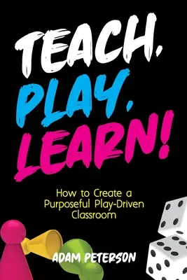 Enseigner, jouer, apprendre ! Comment créer une salle de classe axée sur le jeu et orientée vers un but précis - Teach, Play, Learn!: How to Create a Purposeful Play-Driven Classroom