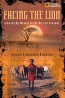 Face au lion : Grandir en tant que Masaï dans la savane africaine - Facing the Lion: Growing Up Maasai on the African Savanna