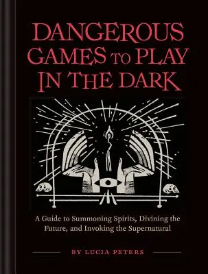 Dangerous Games to Play in the Dark : (Adult Night Games, Midnight Games, Sleepover Activities, Magic & Illusions Books) - Dangerous Games to Play in the Dark: (Adult Night Games, Midnight Games, Sleepover Activities, Magic & Illusions Books)