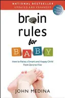 Brain Rules for Baby (Updated and Expanded) : Comment élever un enfant intelligent et heureux de zéro à cinq ans - Brain Rules for Baby (Updated and Expanded): How to Raise a Smart and Happy Child from Zero to Five