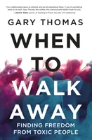 Quand s'éloigner - Se libérer des personnes toxiques - When to Walk Away - Finding Freedom from Toxic People