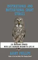 Histoires courtes inspirantes et motivantes : 128 histoires inspirantes avec une sagesse qui change la vie. - Inspirational and Motivational Short Stories: 128 Inspiring Stories with Life Changing Wisdom to live by