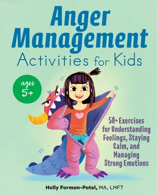 Les activités de gestion de la colère pour les enfants : 50+ exercices pour comprendre les sentiments, rester calme et gérer les émotions fortes. - Anger Management Activities for Kids: 50+ Exercises for Understanding Feelings, Staying Calm, and Managing Strong Emotions
