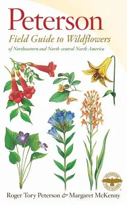 A Peterson Field Guide to Wildflowers : Nord-est et centre-nord de l'Amérique du Nord - A Peterson Field Guide to Wildflowers: Northeastern and North-Central North America