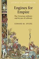 Engins pour l'empire : L'armée victorienne et son utilisation des chemins de fer - Engines for empire: The Victorian Army and Its Use of Railways