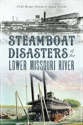 Catastrophes des bateaux à vapeur sur le cours inférieur du Missouri - Steamboat Disasters of the Lower Missouri River