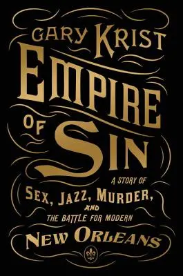 L'empire du péché : Une histoire de sexe, de jazz, de meurtre et de bataille pour la Nouvelle-Orléans moderne - Empire of Sin: A Story of Sex, Jazz, Murder, and the Battle for Modern New Orleans