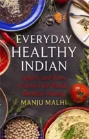 Everyday Healthy Indian Cookery : Curries rapides et faciles pour une alimentation vraiment saine - Everyday Healthy Indian Cookery: Quick and Easy Curries for Really Healthy Eating