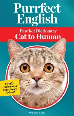 Purrfect English : Dictionnaire Paw-Ket du chat à l'homme - Purrfect English: Paw-Ket Dictionary Cat to Human