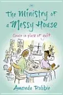 Le ministère d'une maison en désordre : La grâce au lieu de la culpabilité - The Ministry of a Messy House: Grace In Place Of Guilt