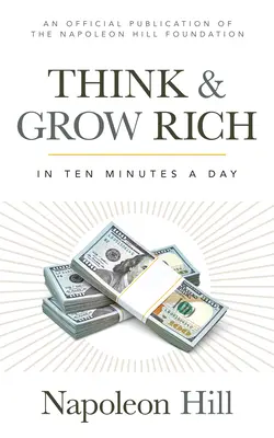 Pensez et devenez riche : en 10 minutes par jour - Think and Grow Rich: In 10 Minutes a Day