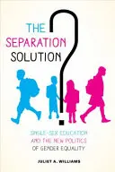 La solution de la séparation ? L'éducation non mixte et la nouvelle politique d'égalité des sexes - The Separation Solution?: Single-Sex Education and the New Politics of Gender Equality