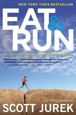 Manger et courir : Mon voyage improbable vers la grandeur de l'ultramarathon - Eat and Run: My Unlikely Journey to Ultramarathon Greatness