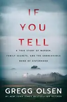 If You Tell : A True Story of Murder, Family Secrets, and the Unbreakable Bond of Sisterhood (Si tu le dis : une histoire vraie de meurtre, de secrets de famille et de liens incassables entre sœurs) - If You Tell: A True Story of Murder, Family Secrets, and the Unbreakable Bond of Sisterhood