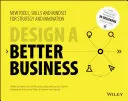 Concevoir une meilleure entreprise : Nouveaux outils, compétences et état d'esprit pour la stratégie et l'innovation - Design a Better Business: New Tools, Skills, and Mindset for Strategy and Innovation