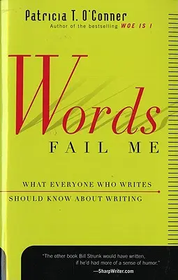 Words Fail Me : Ce que tous ceux qui écrivent devraient savoir sur l'écriture - Words Fail Me: What Everyone Who Writes Should Know about Writing