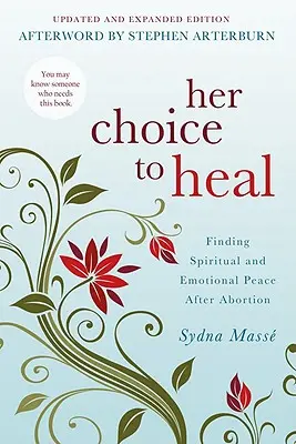 Son choix de guérir : trouver la paix spirituelle et émotionnelle après l'avortement - Her Choice to Heal: Finding Spiritual and Emotional Peace After Abortion