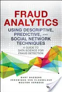 Fraud Analytics Using Descriptive, Predictive, and Social Network Techniques (Analyse de la fraude à l'aide de techniques descriptives, prédictives et de réseaux sociaux) : Un guide de la science des données pour la détection des fraudes - Fraud Analytics Using Descriptive, Predictive, and Social Network Techniques: A Guide to Data Science for Fraud Detection