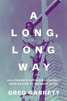 Un long, très long chemin : le voyage inachevé d'Hollywood du racisme à la réconciliation - A Long, Long Way: Hollywood's Unfinished Journey from Racism to Reconciliation