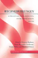 WechselWirkungen ; Autriche-Hongrie, Bosnie-Herzégovine et Balkans occidentaux, 1878-1918 - WechselWirkungen; Austria-Hungary, Bosnia-Herzegovina, and the Western Balkans, 1878-1918