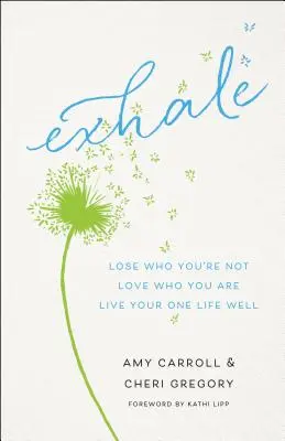Exhale : Perdre ce que l'on n'est pas, aimer ce que l'on est, bien vivre sa seule vie - Exhale: Lose Who You're Not, Love Who You Are, Live Your One Life Well