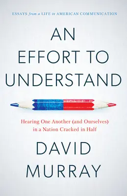 Un effort de compréhension : S'entendre les uns les autres (et nous-mêmes) dans une nation coupée en deux - An Effort to Understand: Hearing One Another (and Ourselves) in a Nation Cracked in Half