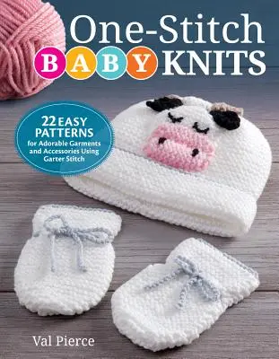 One-Stitch Baby Knits : 22 patrons faciles pour d'adorables vêtements et accessoires au point de jarretière - One-Stitch Baby Knits: 22 Easy Patterns for Adorable Garments and Accessories Using Garter Stitch