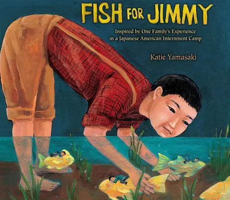 Fish for Jimmy : Inspiré par l'expérience d'une famille dans un camp d'internement américano-japonais - Fish for Jimmy: Inspired by One Family's Experience in a Japanese American Internment Camp